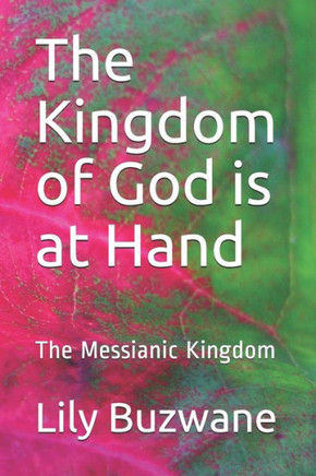 The Kingdom of God is at Hand: The Messianic Kingdom