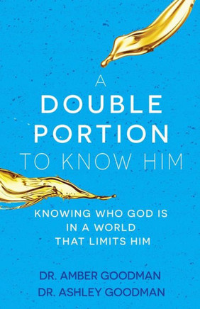 A Double Portion to Know Him: Knowing Who God Is in a World that Limits Him