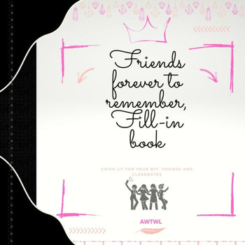 Friends forever to remember fill in book: chick lit for your bff friends and classmates