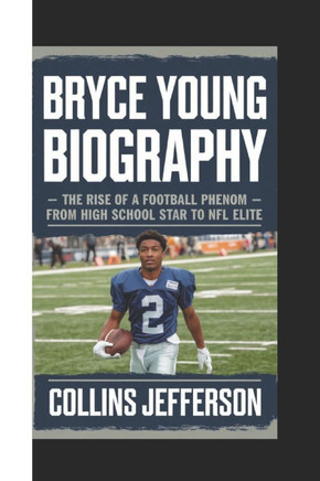 Bryce Young Biography: The Rise of a Football Phenom - From High School Star to NFL Elite