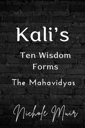 Kali's Ten Wisdom Forms: The Mahavidyas