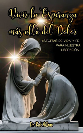 Vivir la Esperanza más allá del Dolor: Historias de Vida y Fe para Nuestra Liberación