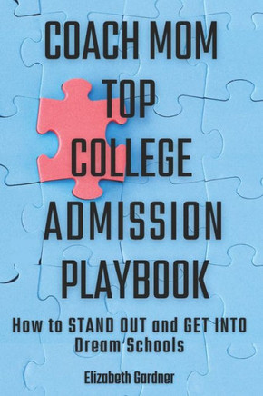Coach Mom Top College Admission Playbook: How to Stand Out and Get into Dream Schools