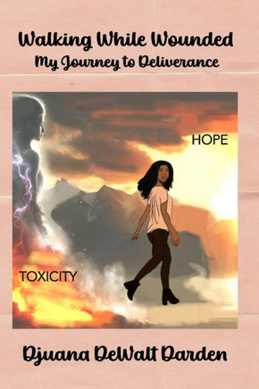 Walking While Wounded: My Journey to Deliverance