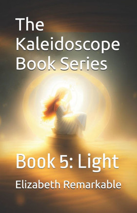 The Kaleidoscope Book Series: Book 5: Light