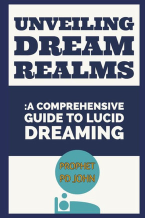 Unveiling Dream Realms: A Comprehensive Guide to Lucid Dreaming