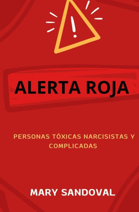 Alerta Roja: Personas Toxicas Narcisistas Y Complicadas Alerta Roja: Personas Toxicas Narcisistas Y Complicadas