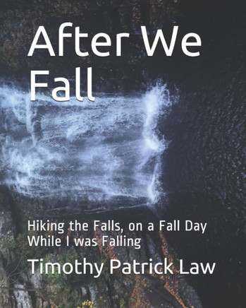 After We Fall: Hiking the Falls, on a Fall Day While I was Falling