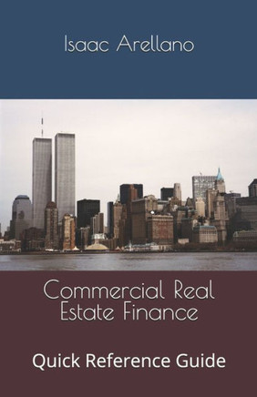 Commercial Real Estate Finance: Quick Reference Guide
