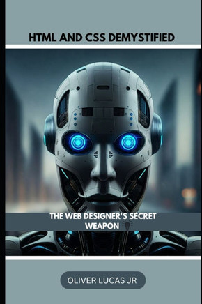 HTML AND CSS Demystified: The Web Designer's Secret Weapon