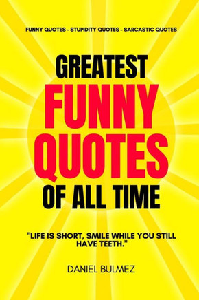Greatest Funny Quotes Of All Time: Funny Quotes - Stupidity Quotes - Sarcastic Quotes