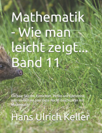 Wie man leicht zeigt...: Ein paar Skizzen, Einsichten, Perlen und Edelsteine, oder einfach ein paar Gute-Nacht-Geschichten mit Mathematik!