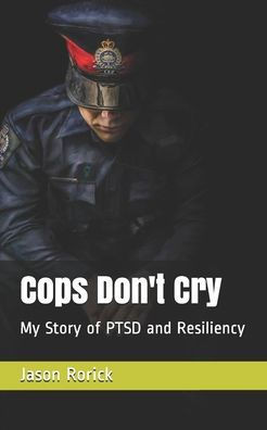 Cops Don't Cry: My Story of PTSD and Resiliency