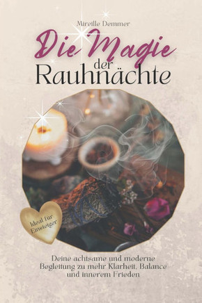 Die Magie der Rauhnächte: Deine achtsame und moderne Begleitung zu mehr Klarheit, Balance und innerem Frieden
