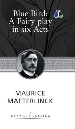 The Blue Bird: A Fairy Play In Six Acts (Deluxe Hardcover Book)