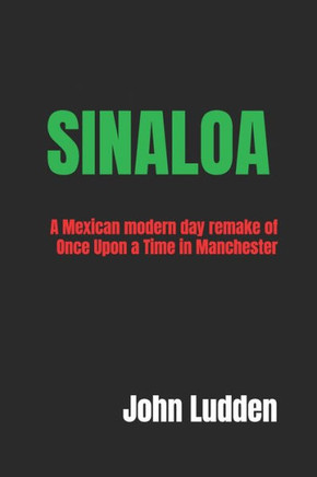 Sinaloa: A Mexican modern day remake of Once Upon a Time in Manchester