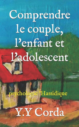 Comprendre le couple, l'enfant et l'adolescent: psychologie 'Hassidique