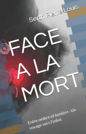 Face a la Mort: Entre ombre et lumière: Un voyage vers l'infini