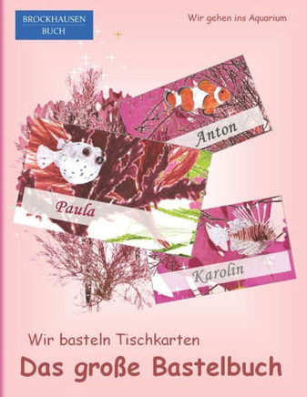 Das große Bastelbuch - Wir basteln Tischkarten: BROCKHAUSEN BUCH Wir gehen ins Aquarium