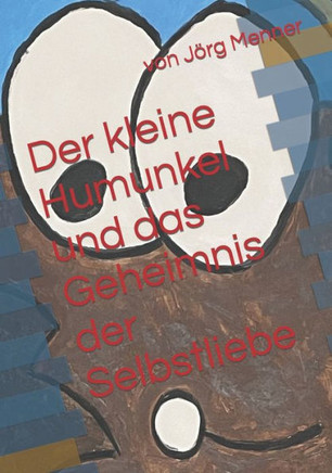 Der kleine Humunkel und das Geheimnis der Selbstliebe