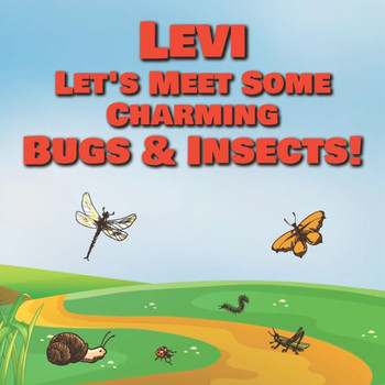 Levi Let's Meet Some Charming Bugs & Insects!: Personalized Books with Your Child Name - The Marvelous World of Insects for Children Ages 1-3