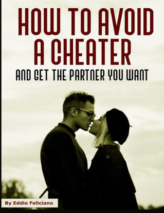 How to avoid a cheater and get the partner you want