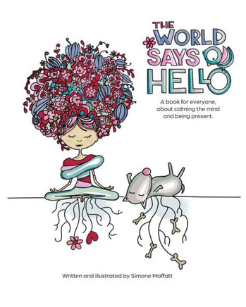 The World Says Hello: A book for everyone, about calming the mind and being present.