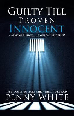Guilty Till Proven Innocent: American Justice?  If You Can Afford It!