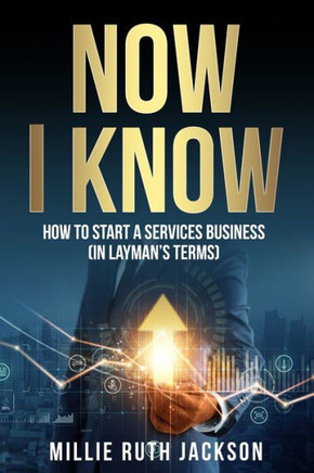 Now I Know: How To Start A Services Business (In Layman's Terms)