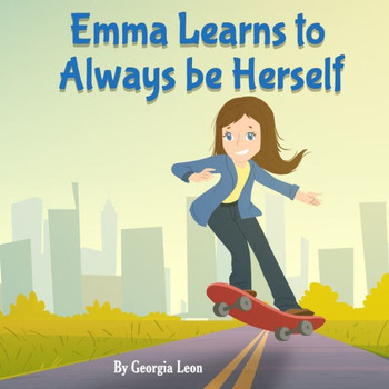 Emma Learns to Always be Herself: A Children's Book About Overcoming Being Different