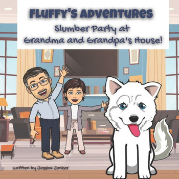 Fluffy's Adventures: Slumber Party at Grandma and Grandpa's House: A Siberian Husky's Adventures
