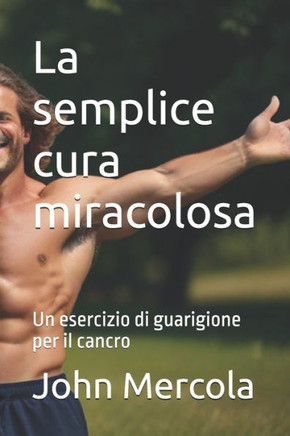 La semplice cura miracolosa: Un esercizio di guarigione per il cancro