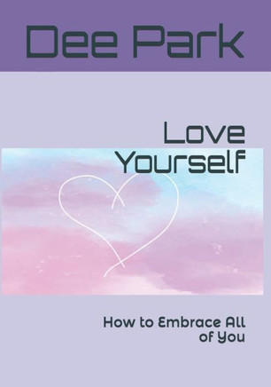 Love yourself: How to Embrace All of You