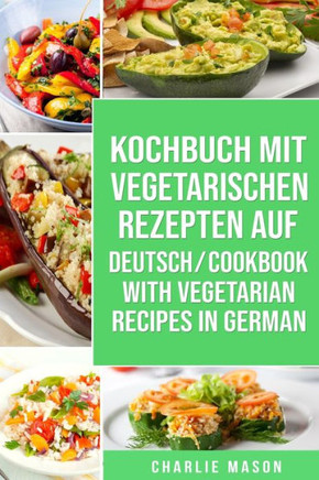 Kochbuch Mit Vegetarischen Rezepten Auf Deutsch/ Cookbook With Vegetarian Recipes in German
