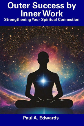 Outer Success by Inner Work: Strengthening Your Spiritual Connection