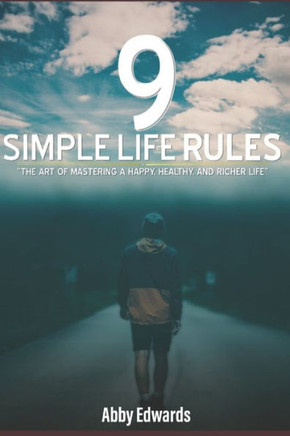 9 Simple Life Rules: The Art of Mastering a Happy, Healthy, and Richer Life