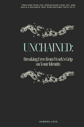 Unchained: Breaking Free from Work's Grip on Your Identity