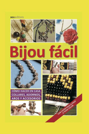 Bijou Fácil: cómo hacer en casa collares, adornos, aros y accesorios