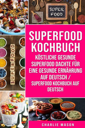 Superfood-Kochbuch Köstliche gesunde Superfood dachte für eine gesunde Ernährung Auf Deutsch/ Superfood Kochbuch auf Deutsch