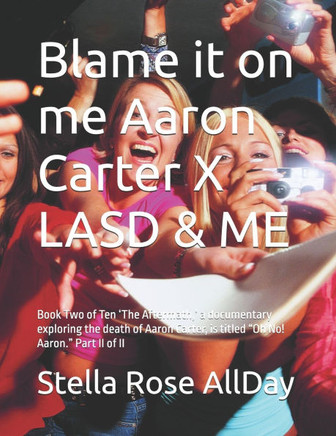 Blame it on me Aaron Carter X LASD & ME: Book Two of Ten 'The Aftermath, ' a documentary exploring the death of Aaron Carter, is titled ""Oh No! Aaron.