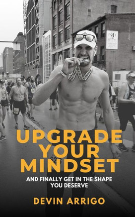 Upgrade Your Mindset: And Finally Get in the Shape You Deserve