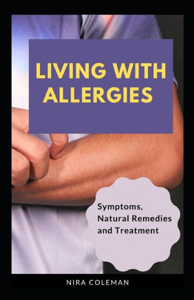 Living with Allergies: Symptoms, Natural Remedies and Treatment