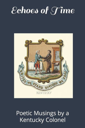 Echoes of Time: Poetic Musings by a Kentucky Colonel