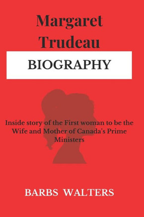 Margaret Trudeau: Inside story of the First woman to be the Wife and Mother of Canada's Prime Ministers