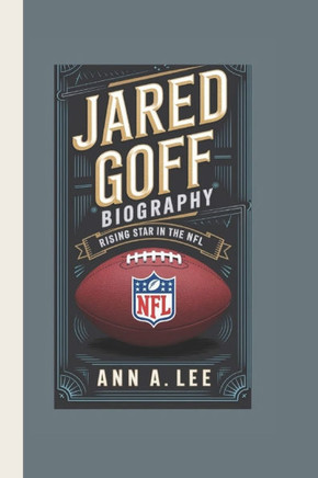 Jared Goff Biography: Rising Star in the NFL