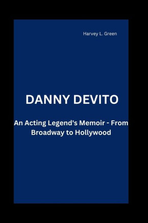Danny DeVito: An Acting Legend's Memoir - From Broadway to Hollywood