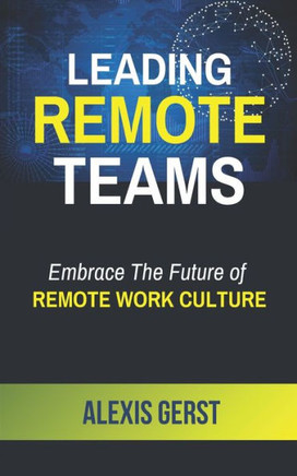 Leading Remote Teams: Embrace the Future of Remote Work Culture
