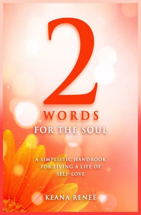 2 Words for The Soul: A simplistic handbook of living a life of self-love