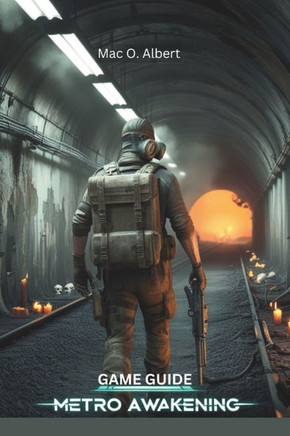 Metro Awakening game guide: Explore, Survive, Conquer and Master Every Challenge