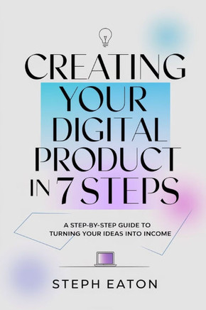 Creating Your First Digital Product in 7 Steps